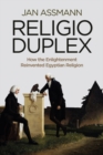Religio Duplex : How the Enlightenment Reinvented Egyptian Religion - eBook