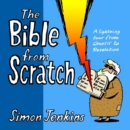 The Bible from Scratch : A lightning tour from Genesis to Revelation - Book