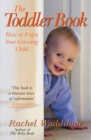 The Toddler Book : How to enjoy your growing child - Book