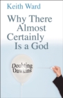 Why There Almost Certainly Is a God : Doubting Dawkins - Book