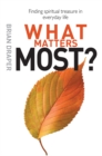 What Matters Most : Finding spiritual treasure in everyday life - Book