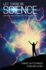 Let There Be Science : Why God loves science, and science needs God - Book