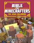 The Unofficial Bible for Minecrafters: The Jesus Followers : Stories from the Bible told block by block - Book