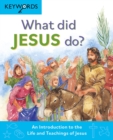 What Did Jesus Do? : An Introduction to the Life and Teachings of Jesus - Book