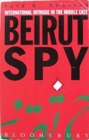 Beirut Spy : International Intrigue at the St.George Hotel Bar - Book