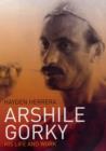 Arshile Gorky : His Life and Work - Book