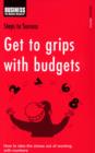 Get to Grips with Budgets : How to Take the Stress out of Working with Numbers - Book