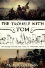 The Trouble with Tom : The Strange Afterlife and Times of Thomas Paine - Book