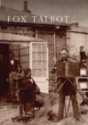 Fox Talbot : An Illustrated Life of William Henry Fox Talbot, 'Father of Modern Photography', 1800 -1877 - Book