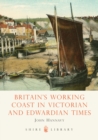 Britain's Working Coast in Victorian and Edwardian Times - Book