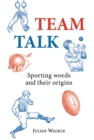 Team Talk : Sporting Words and Their Origins - eBook