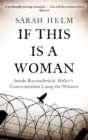 If This Is A Woman : Inside Ravensbruck: Hitler's Concentration Camp for Women - eBook