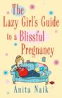 The Lazy Girl's Guide to a Blissful Pregnancy - eBook