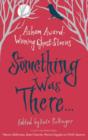 Something Was There . . . : Asham Award-Winning Ghost Stories - eBook