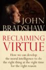 Reclaiming Virtue : How we can develop the moral intelligence to do the right thing at the right time for the right reason - eBook