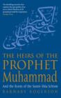 The Heirs Of The Prophet Muhammad : And The Roots Of The Sunni-Shia Schism - eBook