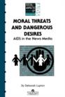 Moral Threats and Dangerous Desires : AIDS in the News Media - Book