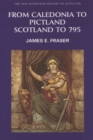 From Caledonia to Pictland : Scotland to 795 - Book