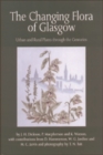 The Changing Flora of Glasgow : Urban and Rural Plants Through the Centuries - Book