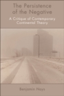 The Persistence of the Negative : A Critique of Contemporary Continental Theory - eBook