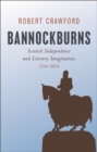 Bannockburns : Scottish Independence and Literary Imagination, 1314-2014 - eBook