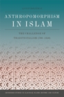 Anthropomorphism in Islam : The Challenge of Traditionalism (700-1350) - Book