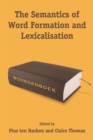 The Semantics of Word Formation and Lexicalization - Book