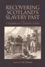 Recovering Scotland's Slavery Past : The Caribbean Connection - Book