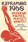 Reframing 1968 : American Politics, Protest and Identity - Book