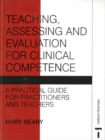 Teaching, Assessing and Evaluation for Clinical Competence : A Practical Guide for Practitioners and Teachers - Book