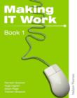 Making IT Work 1 : Information and Communication Technology - Book