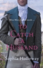 To Catch a Husband : The heart-warming Regency romance from the author of Kingscastle - Book