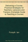 Delivering a Course : Practical Strategies for Teachers, Lecturers and Trainers - Book