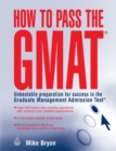 How to Pass the GMAT : Unbeatable Preparation for Success in the Graduate Management Admission Test - Book