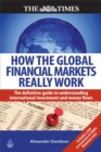 How the Global Financial Markets Really Work : The Definitive Guide to Understanding International Investment and Money Flows - Book