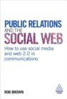 Public Relations and the Social Web : How to Use Social Media and Web 2.0 in Communications - Book