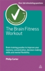 The Brain Fitness Workout : Brain Training Puzzles to Improve Your Memory Concentration Decision Making Skills and Mental Flexibility - Book