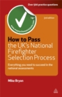 How to Pass the UK's National Firefighter Selection Process : Everything You Need to Succeed in the National Assessments - Book