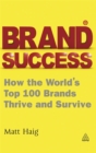 Brand Success : How the World's Top 100 Brands Thrive and Survive - Book