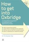 How to Get Into Oxbridge : A Comprehensive Guide to Succeeding in Your Application Process - Book