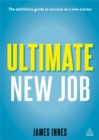 Ultimate New Job : The Definitive Guide to Surviving and Thriving As A New Starter - Book