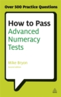 How to Pass Advanced Numeracy Tests : Improve Your Scores in Numerical Reasoning and Data Interpretation Psychometric Tests - Book