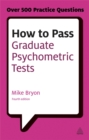 How to Pass Graduate Psychometric Tests : Essential Preparation for Numerical and Verbal Ability Tests Plus Personality Questionnaires - Book