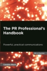 The PR Professional's Handbook : Powerful, Practical Communications - Book