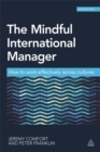 The Mindful International Manager : How to Work Effectively Across Cultures - Book
