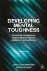 Developing Mental Toughness : Coaching Strategies to Improve Performance, Resilience and Wellbeing - Book