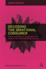 Decoding the Irrational Consumer : How to Commission, Run and Generate Insights from Neuromarketing Research - Book