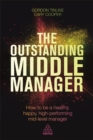 The Outstanding Middle Manager : How to be a Healthy, Happy, High-performing Mid-level Manager - Book
