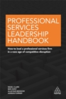 Professional Services Leadership Handbook : How to Lead a Professional Services Firm in a New Age of Competitive Disruption - Book