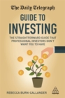 The Daily Telegraph Guide to Investing : The Straightforward Guide That Professional Investors Don't Want You to Have - Book
